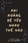 Hai Hoàng Đế Yêu Nhau Thế Nào?