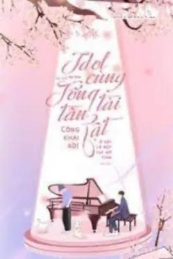 Idol Cùng Tổng Tài Tàn Tật Công Khai Rồi!