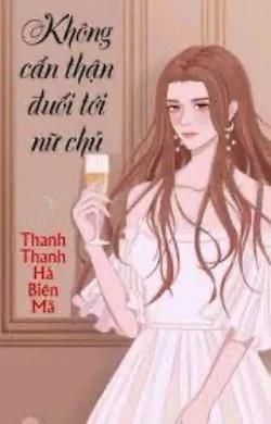 Không Cẩn Thận Đuổi Tới Nữ Chủ