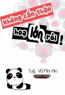 Không Cẩn Thận, Họa Lớn Rồi!