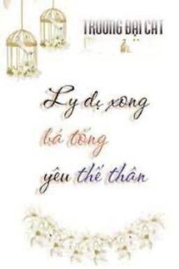 Ly Dị Xong Bá Tổng Yêu Thế Thân
