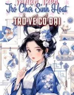 Mang Theo Trò Chơi Sinh Hoạt Trở Về Cổ Đại