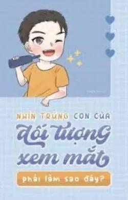 Nhìn Trúng Con Của Đối Tượng Xem Mắt Phải Làm Sao Đây