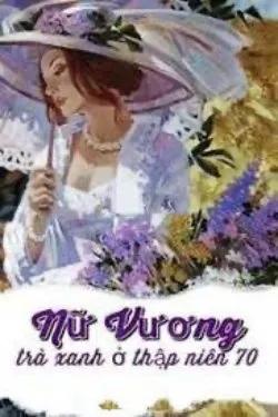 Nữ Vương Trà Xanh Ở Thập Niên 70