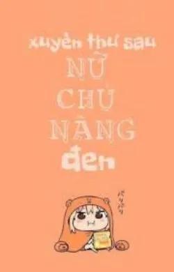 Sau Khi Xuyên Thư Nữ Chủ Nàng Đen