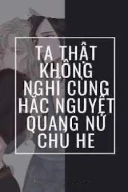 Ta Thật Không Nghĩ Cùng Hắc Nguyệt Quang Nữ Chủ HE