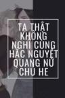 Ta Thật Không Nghĩ Cùng Hắc Nguyệt Quang Nữ Chủ HE