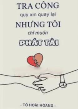 Tra Công Quỳ Xin Quay Lại Nhưng Tôi Chỉ Muốn Phát Tài