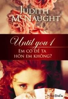 Until You – Em Có Để Ta Hôn Em Không?