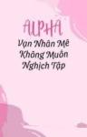 Vạn Nhân Mê Alpha Không Muốn Nghịch Tập