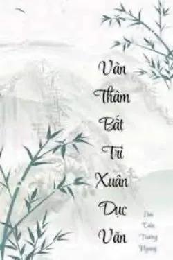 Vân Thâm Bất Tri Xuân Dục Vãn