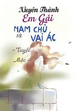 Xuyên Thành Em Gái Của Nam Chủ Cùng Vai Ác
